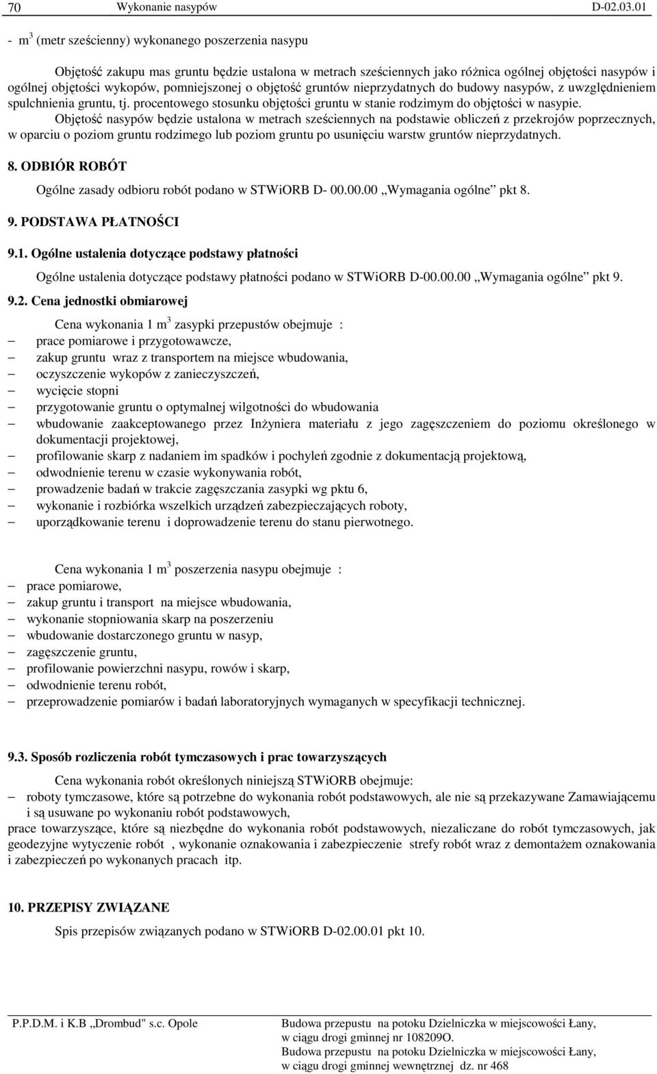 pomniejszonej o objętość gruntów nieprzydatnych do budowy nasypów, z uwzględnieniem spulchnienia gruntu, tj. procentowego stosunku objętości gruntu w stanie rodzimym do objętości w nasypie.