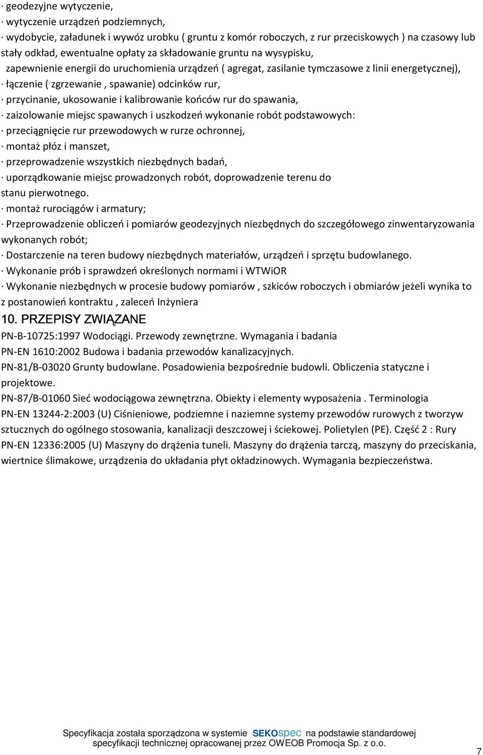 ukosowanie i kalibrowanie końców rur do spawania, zaizolowanie miejsc spawanych i uszkodzeń wykonanie robót podstawowych: przeciągnięcie rur przewodowych w rurze ochronnej, montaż płóz i manszet,