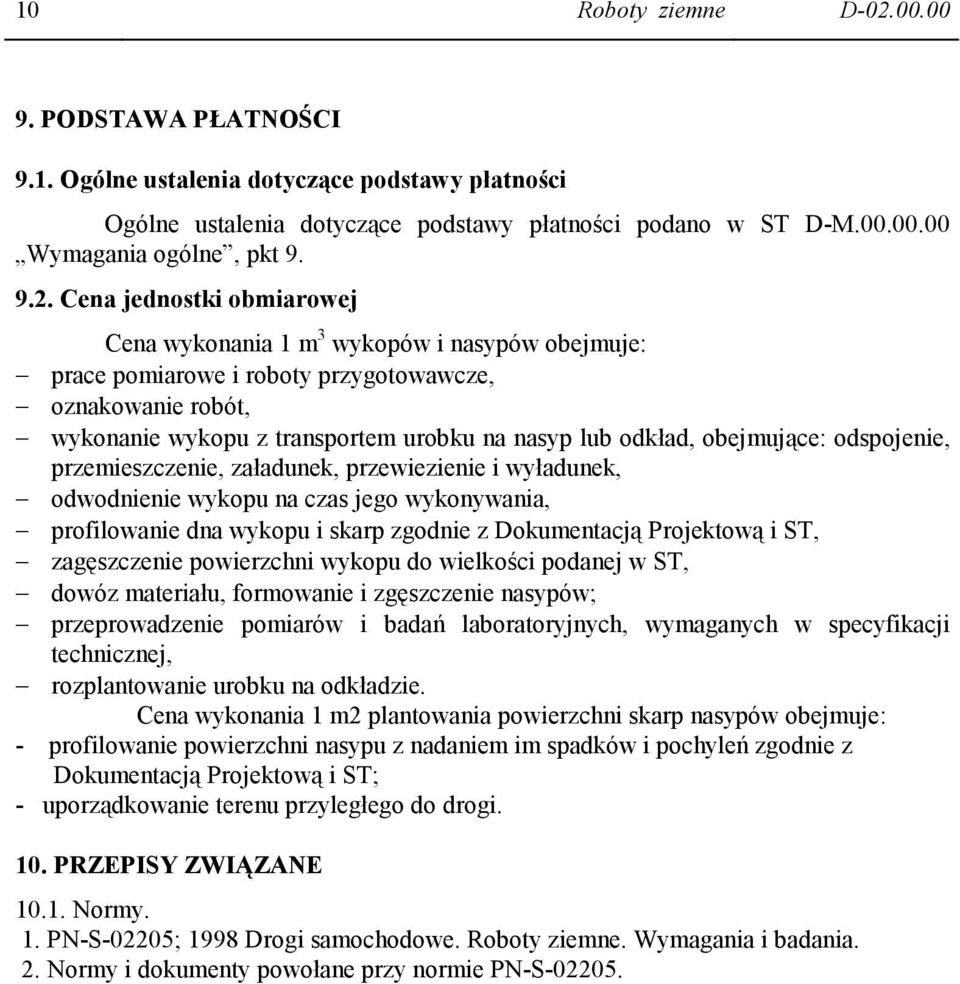 Cena jednostki obmiarowej Cena wykonania 1 m 3 wykopów i nasypów obejmuje: prace pomiarowe i roboty przygotowawcze, oznakowanie robót, wykonanie wykopu z transportem urobku na nasyp lub odkład,