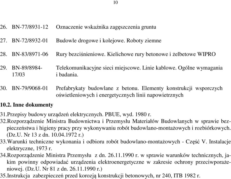 Elementy konstrukcji wsporczych oświetleniowych i energetycznych linii napowietrznych 10.2. Inne dokumenty 31.Przepisy budowy urządzeń elektrycznych. PBUE, wyd. 1980 r. 32.