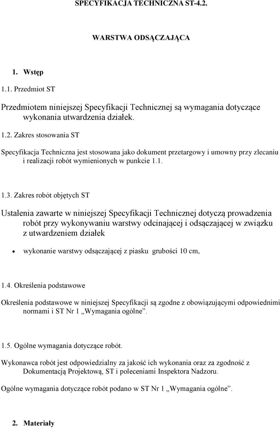 Zakres robót objętych ST Ustalenia zawarte w niniejszej Specyfikacji Technicznej dotyczą prowadzenia robót przy wykonywaniu warstwy odcinającej i odsączającej w związku z utwardzeniem działek