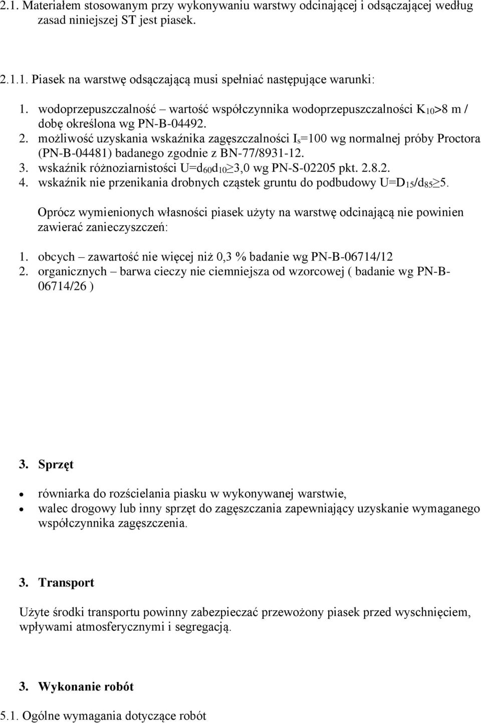 możliwość uzyskania wskaźnika zagęszczalności Is=100 wg normalnej próby Proctora (PN-B-04481) badanego zgodnie z BN-77/8931-12. 3. wskaźnik różnoziarnistości U=d60d10 3,0 wg PN-S-02205 pkt. 2.8.2. 4.