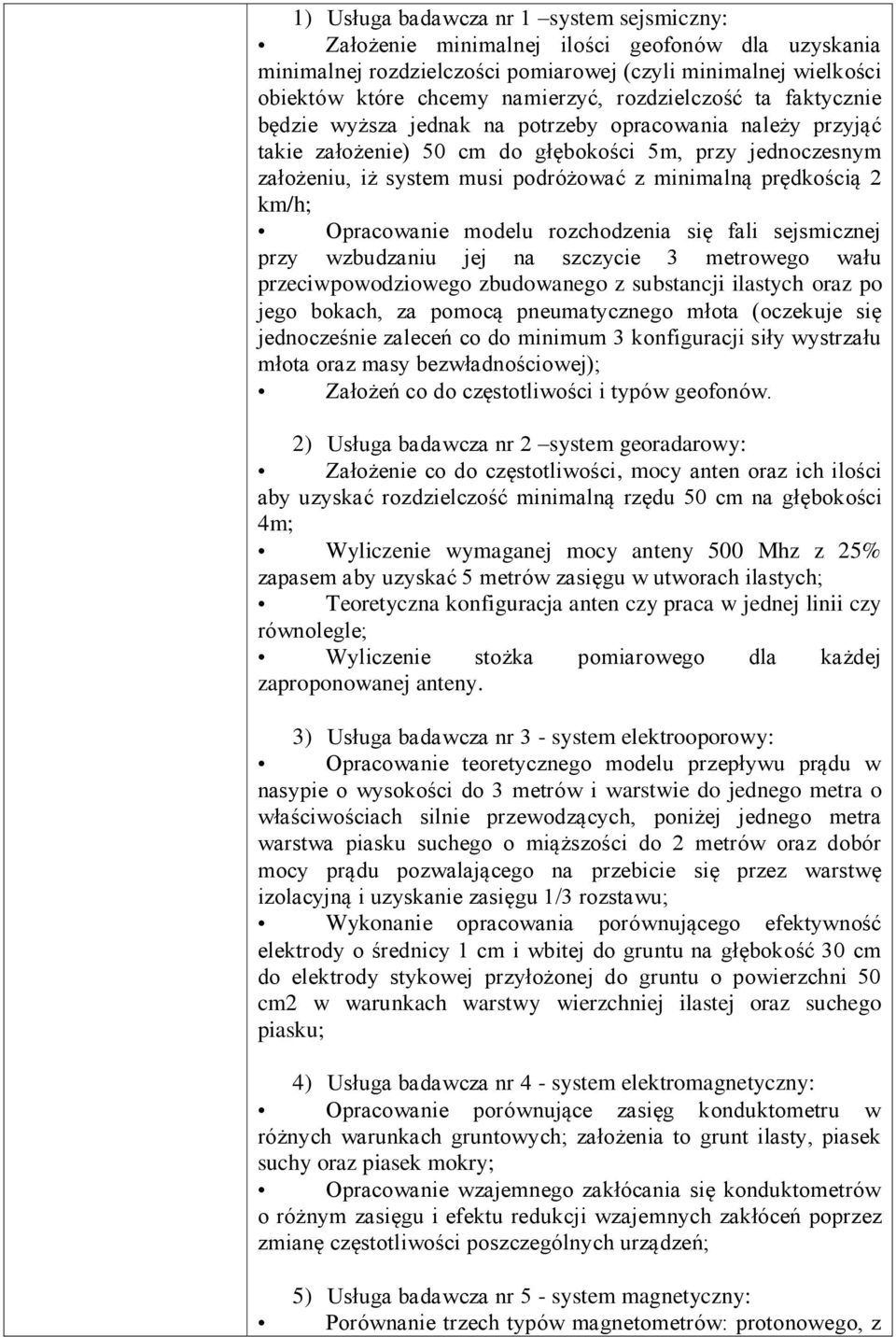 prędkością 2 km/h; Opracowanie modelu rozchodzenia się fali sejsmicznej przy wzbudzaniu jej na szczycie 3 metrowego wału przeciwpowodziowego zbudowanego z substancji ilastych oraz po jego bokach, za