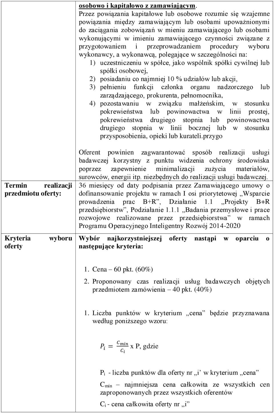 imieniu zamawiającego czynności związane z przygotowaniem i przeprowadzaniem procedury wyboru wykonawcy, a wykonawcą, polegające w szczególności na: 1) uczestniczeniu w spółce, jako wspólnik spółki