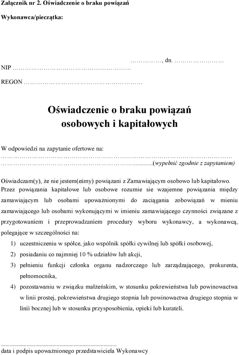 Przez powiązania kapitałowe lub osobowe rozumie sie wzajemne powiązania między zamawiającym lub osobami upoważnionymi do zaciągania zobowiązań w mieniu zamawiającego lub osobami wykonującymi w