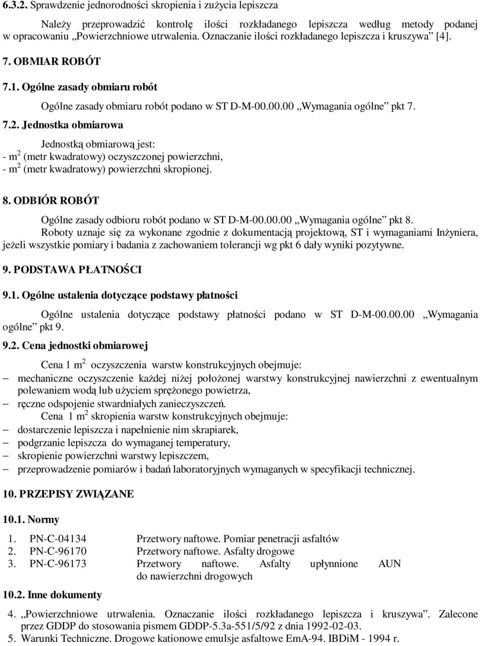 Jednostka obmiarowa Jednostką obmiarową jest: - m 2 (metr kwadratowy) oczyszczonej powierzchni, - m 2 (metr kwadratowy) powierzchni skropionej. 8.