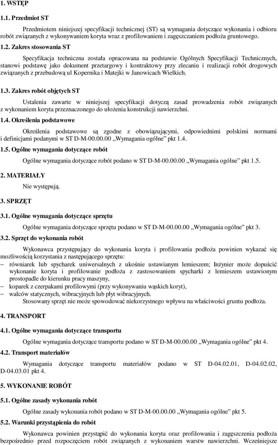 Zakres stosowania ST Specyfikacja techniczna została opracowana na podstawie Ogólnych Specyfikacji Technicznych, stanowi podstawę jako dokument przetargowy i kontraktowy przy zlecaniu i realizacji