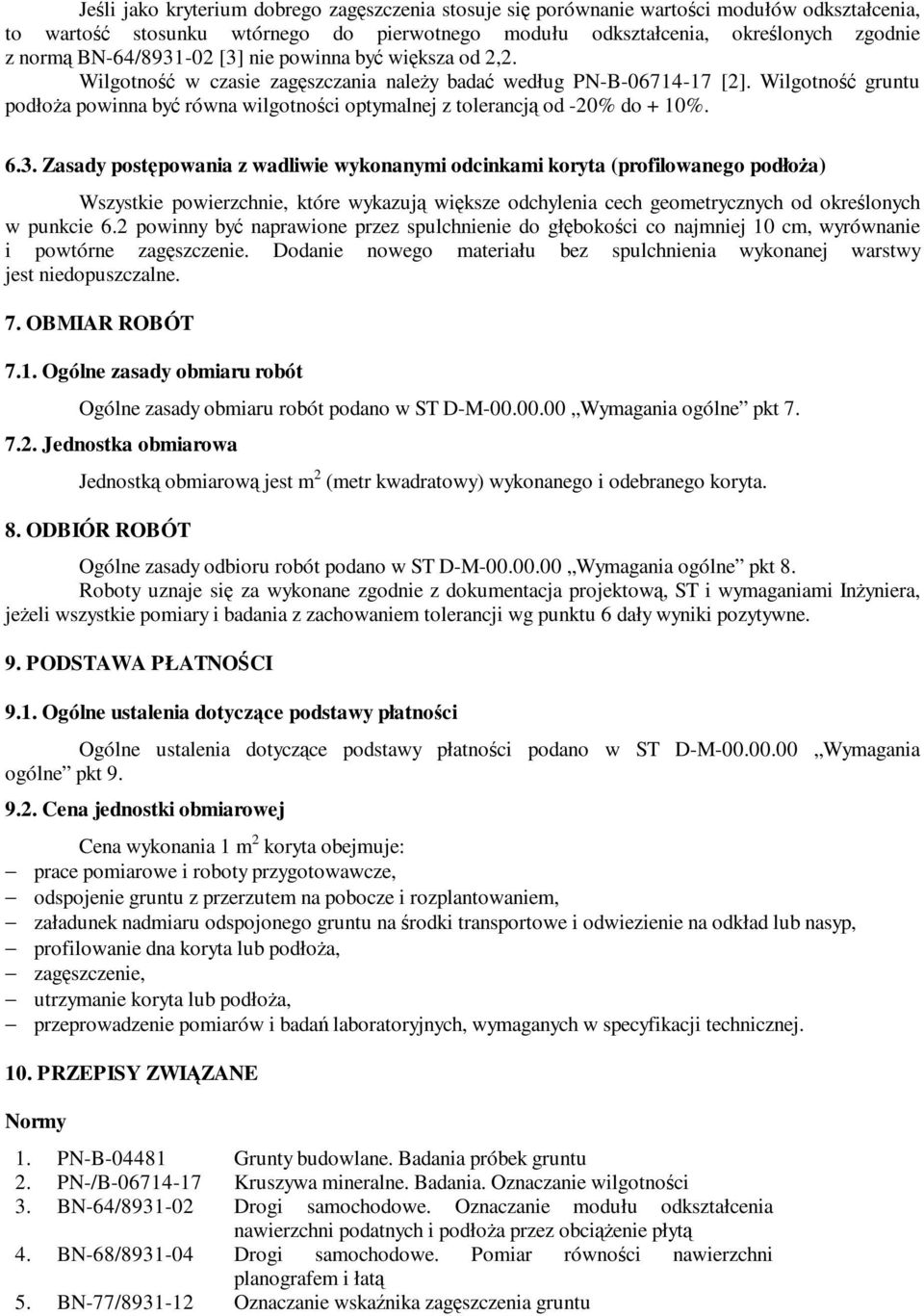 Wilgotność gruntu podłoŝa powinna być równa wilgotności optymalnej z tolerancją od -20% do + 10%. 6.3.