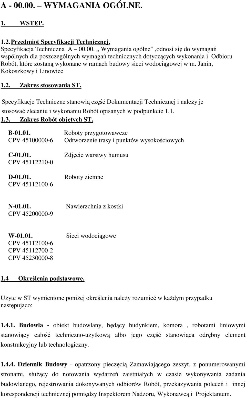 Zakres Robót objętych ST. B-01.01. CPV 45100000-6 C-01.01. CPV 45112210-0 D-01.01. CPV 45112100-6 Roboty przygotowawcze Odtworzenie trasy i punktów wysokościowych Zdjęcie warstwy humusu Roboty ziemne N-01.