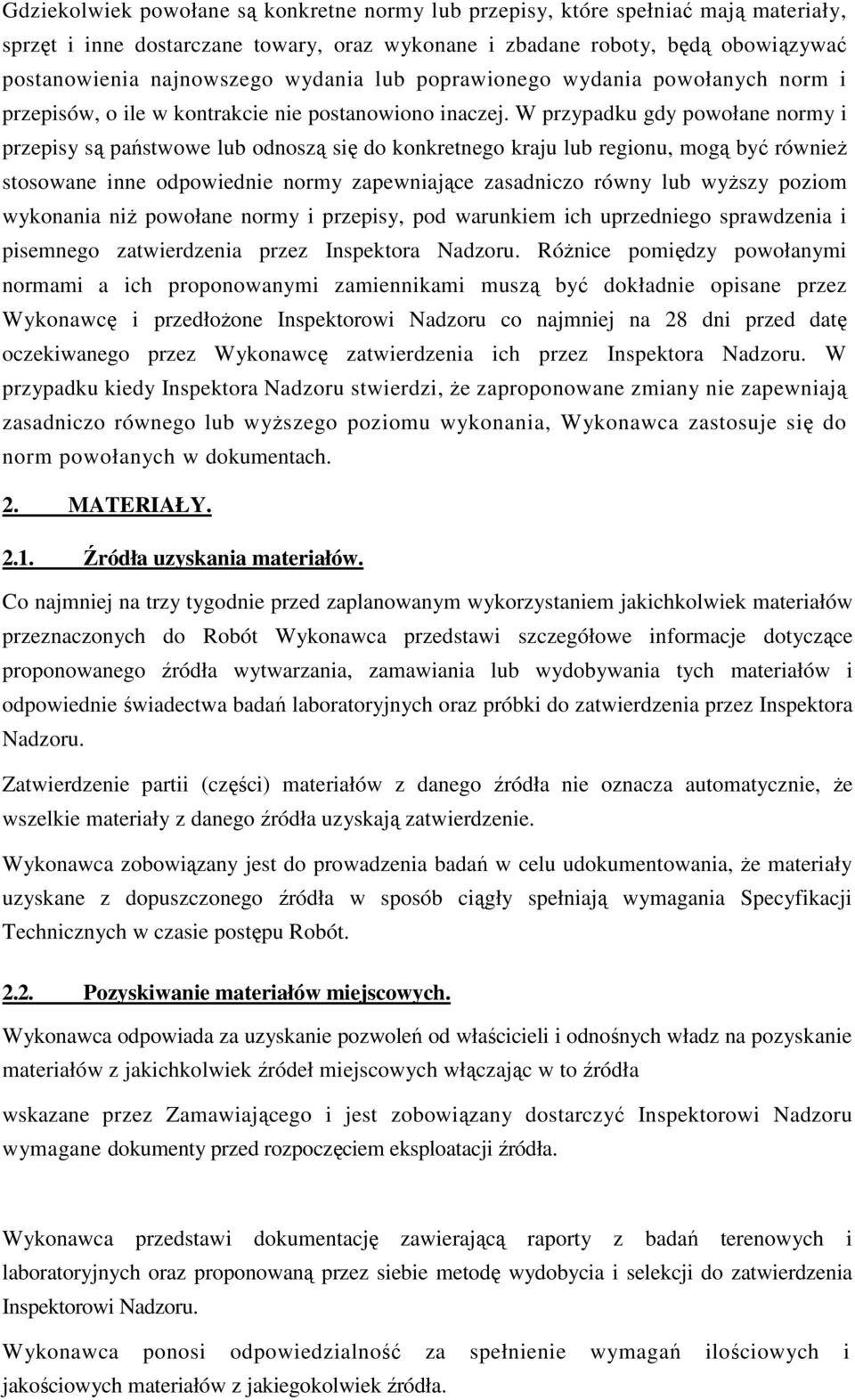 W przypadku gdy powołane normy i przepisy są państwowe lub odnoszą się do konkretnego kraju lub regionu, mogą być również stosowane inne odpowiednie normy zapewniające zasadniczo równy lub wyższy