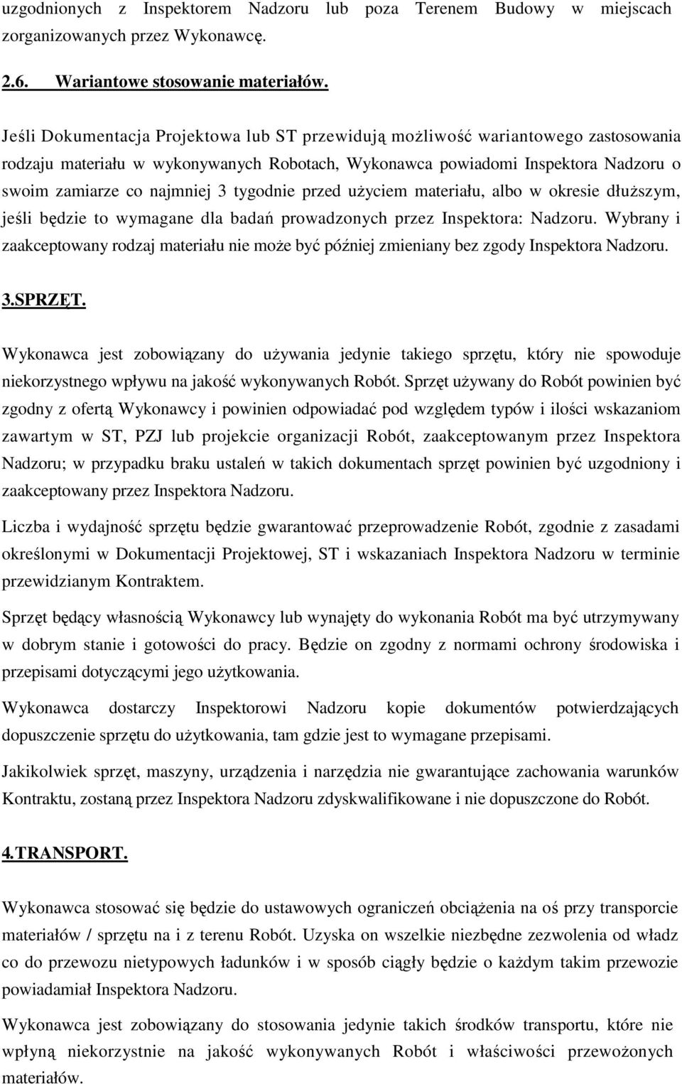 tygodnie przed użyciem materiału, albo w okresie dłuższym, jeśli będzie to wymagane dla badań prowadzonych przez Inspektora: Nadzoru.