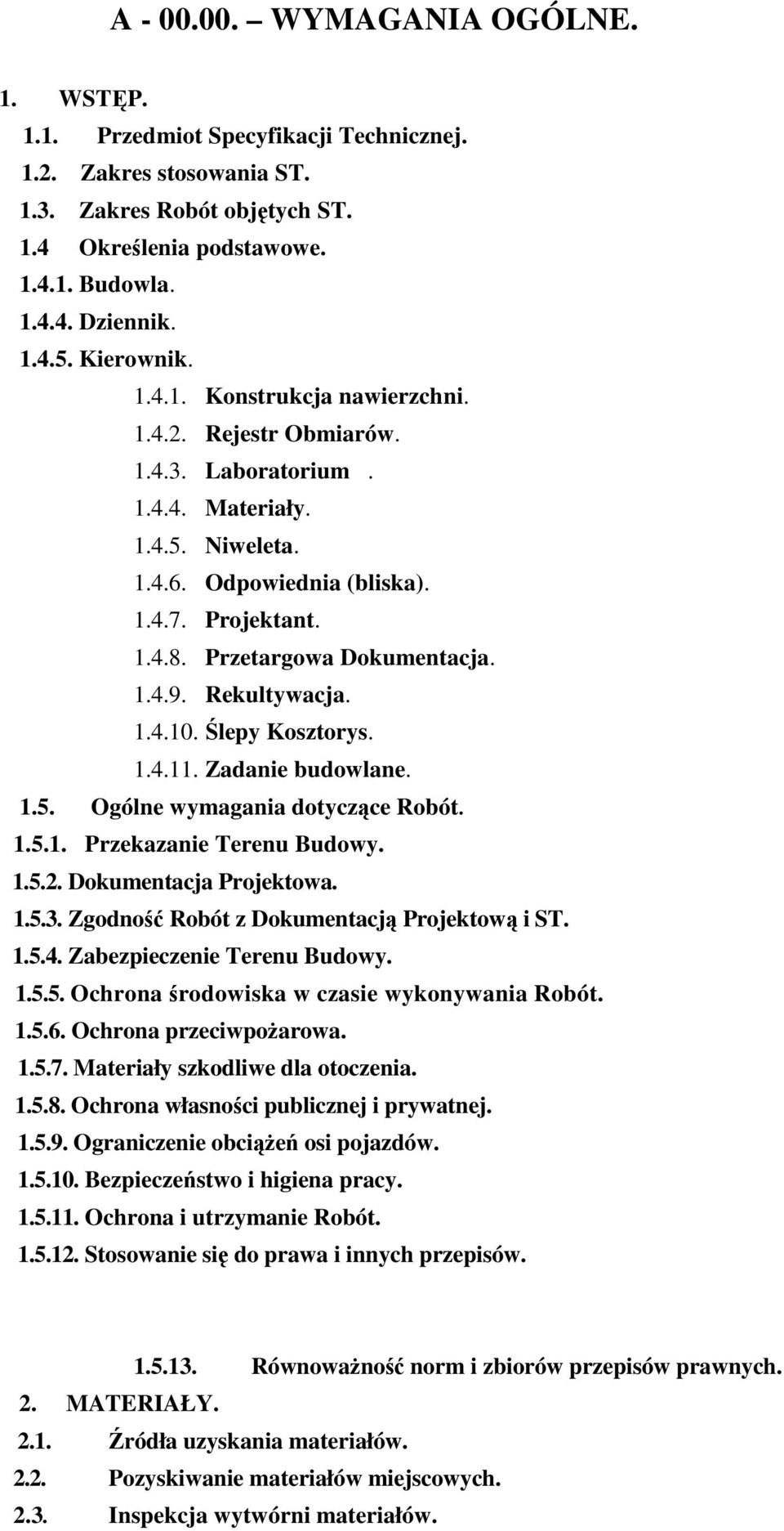 Przetargowa Dokumentacja. 1.4.9. Rekultywacja. 1.4.10. Ślepy Kosztorys. 1.4.11. Zadanie budowlane. 1.5. Ogólne wymagania dotyczące Robót. 1.5.1. Przekazanie Terenu Budowy. 1.5.2.