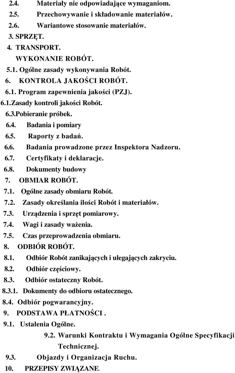 Raporty z badań. 6.6. Badania prowadzone przez Inspektora Nadzoru. 6.7. Certyfikaty i deklaracje. 6.8. Dokumenty budowy 7. OBMIAR ROBÓT. 7.1. Ogólne zasady obmiaru Robót. 7.2.