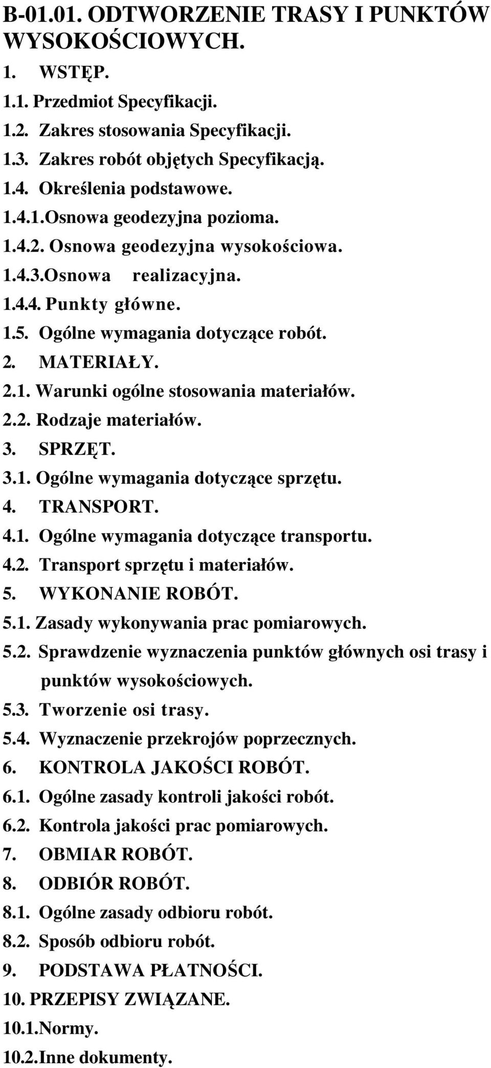 3. SPRZĘT. 3.1. Ogólne wymagania dotyczące sprzętu. 4. TRANSPORT. 4.1. Ogólne wymagania dotyczące transportu. 4.2. Transport sprzętu i materiałów. 5. WYKONANIE ROBÓT. 5.1. Zasady wykonywania prac pomiarowych.