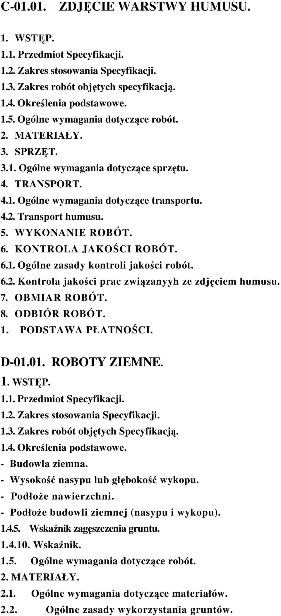 6. KONTROLA JAKOŚCI ROBÓT. 6.1. Ogólne zasady kontroli jakości robót. 6.2. Kontrola jakości prac związanyyh ze zdjęciem humusu. 7. OBMIAR ROBÓT. 8. ODBIÓR ROBÓT. 1. PODSTAWA PŁATNOŚCI. D-01.