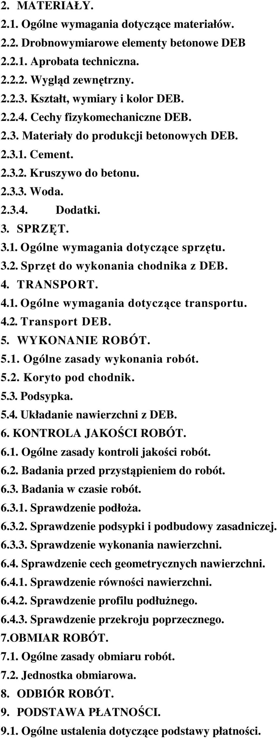 4. TRANSPORT. 4.1. Ogólne wymagania dotyczące transportu. 4.2. Transport DEB. 5. WYKONANIE ROBÓT. 5.1. Ogólne zasady wykonania robót. 5.2. Koryto pod chodnik. 5.3. Podsypka. 5.4. Układanie nawierzchni z DEB.