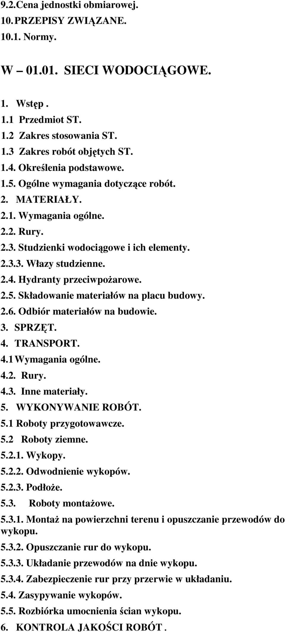 Hydranty przeciwpożarowe. 2.5. Składowanie materiałów na placu budowy. 2.6. Odbiór materiałów na budowie. 3. SPRZĘT. 4. TRANSPORT. 4.1 Wymagania ogólne. 4.2. Rury. 4.3. Inne materiały. 5.