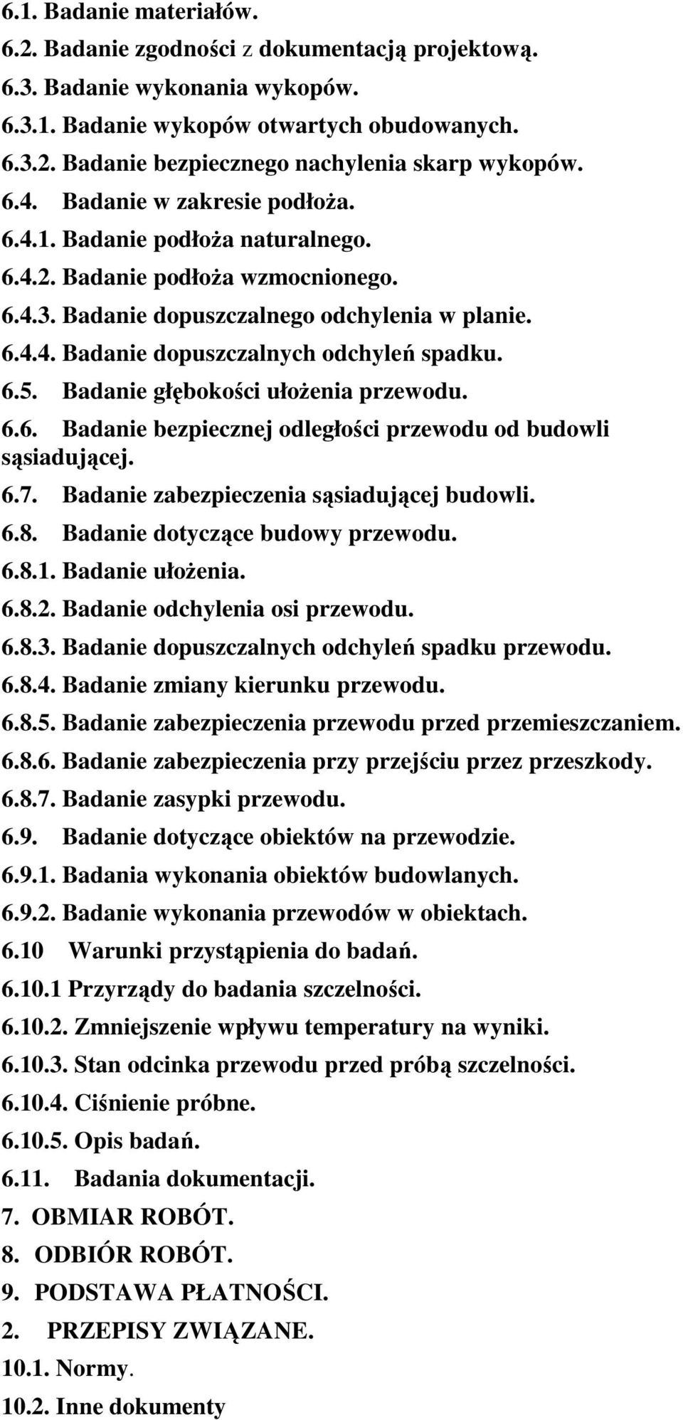 6.5. Badanie głębokości ułożenia przewodu. 6.6. Badanie bezpiecznej odległości przewodu od budowli sąsiadującej. 6.7. Badanie zabezpieczenia sąsiadującej budowli. 6.8.