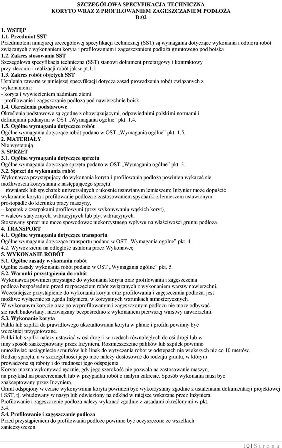 1. Przedmiot SST Przedmiotem niniejszej szczegółowej specyfikacji technicznej (SST) są wymagania dotyczące wykonania i odbioru robót związanych z wykonaniem koryta i profilowaniem i zagęszczaniem