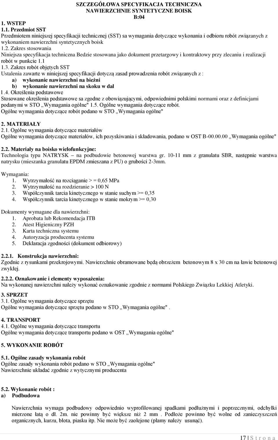 Zakres stosowania Niniejsza specyfikacja techniczna Bedzie stosowana jako dokument przetargowy i kontraktowy przy zlecaniu i realizacji robót w punkcie 1.1 1.3.