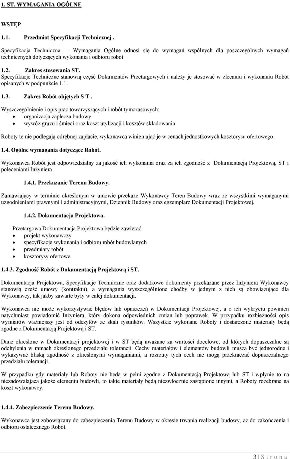 Specyfikacje Techniczne stanowią część Dokumentów Przetargowych i należy je stosować w zlecaniu i wykonaniu Robót opisanych w podpunkcie 1.1. 1.3. Zakres Robót objętych S T.