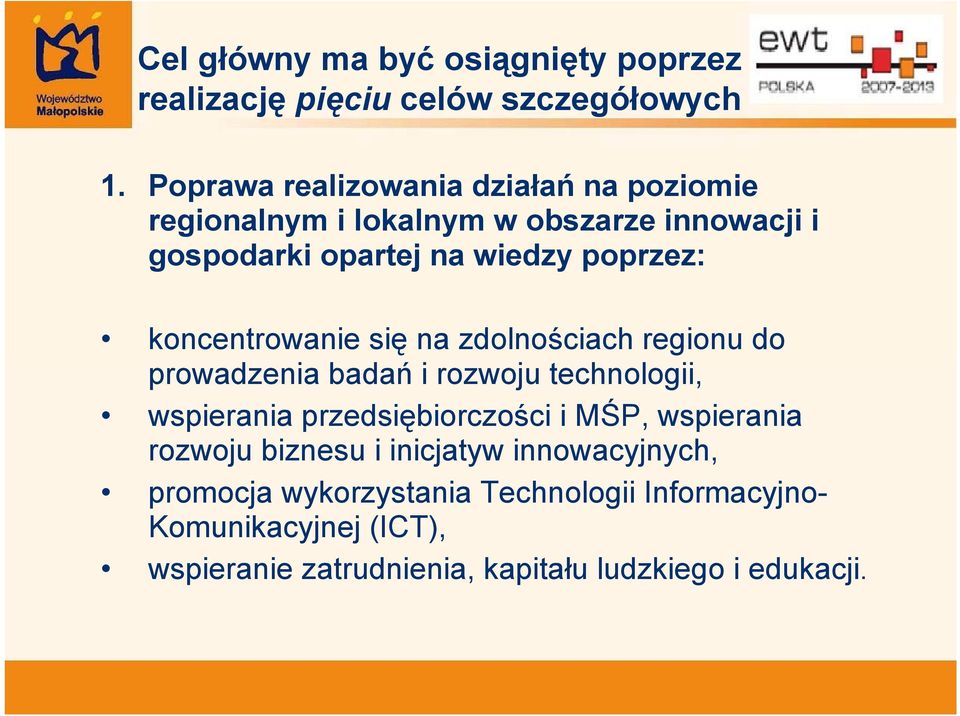 koncentrowanie się na zdolnościach regionu do prowadzenia badań i rozwoju technologii, wspierania przedsiębiorczości i MŚP,