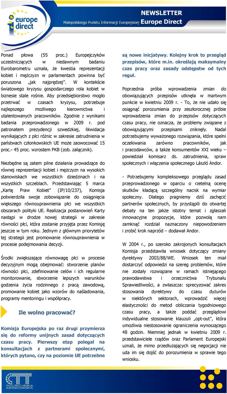 Aby przedsiębiorstwo mogło przetrwać w czasach kryzysu, potrzebuje najlepszego moŝliwego kierownictwa i utalentowanych pracowników. Zgodnie z wynikami badania przeprowadzonego w 2009 r.