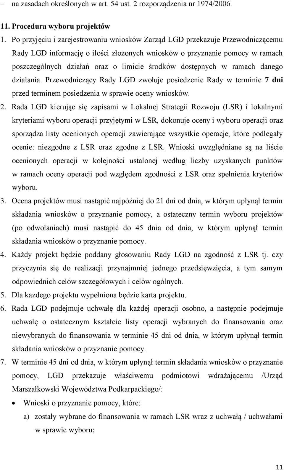 środków dostępnych w ramach danego działania. Przewodniczący Rady LGD zwołuje posiedzenie Rady w terminie 7 dni przed terminem posiedzenia w sprawie oceny wniosków. 2.