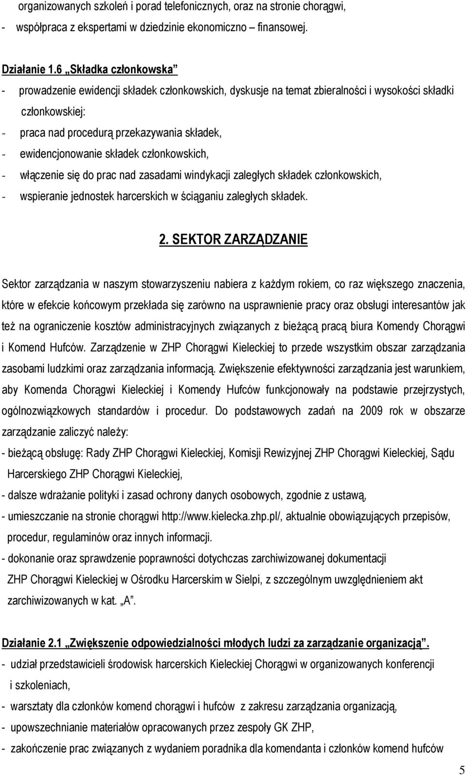 składek członkowskich, - włączenie się do prac nad zasadami windykacji zaległych składek członkowskich, - wspieranie jednostek harcerskich w ściąganiu zaległych składek. 2.