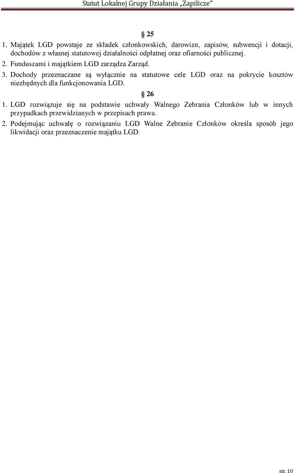 Dochody przeznaczane są wyłącznie na statutowe cele LGD oraz na pokrycie kosztów niezbędnych dla funkcjonowania LGD. 26 1.