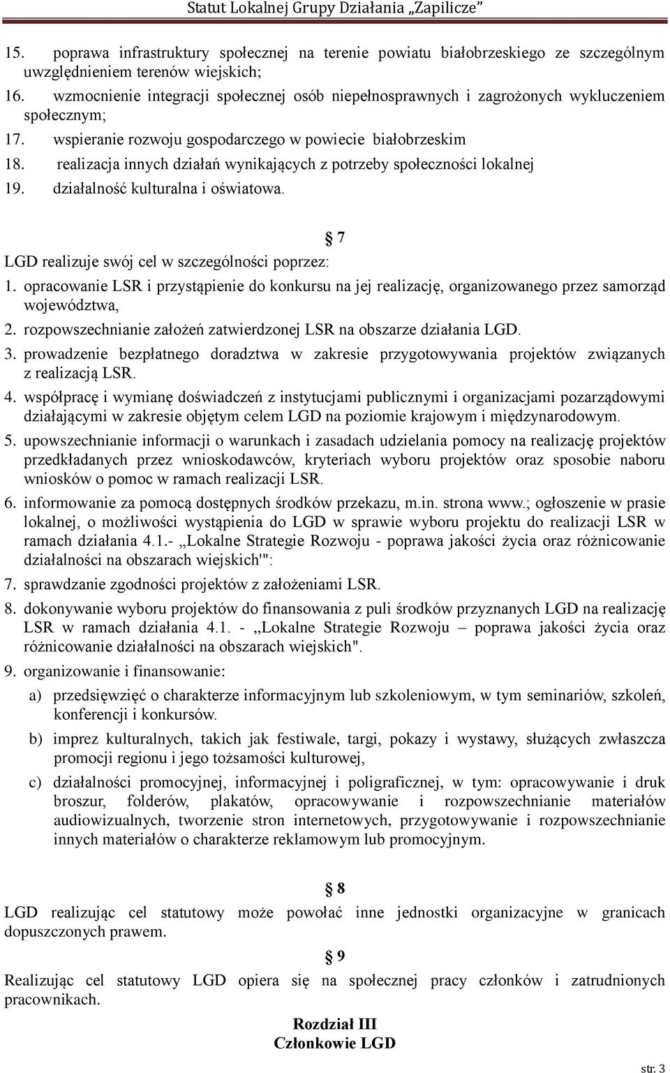 realizacja innych działań wynikających z potrzeby społeczności lokalnej 19. działalność kulturalna i oświatowa. LGD realizuje swój cel w szczególności poprzez: 7 1.