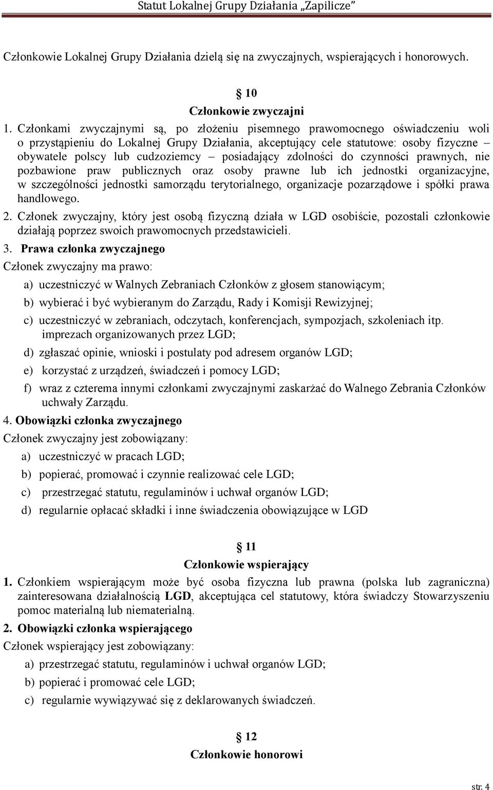 posiadający zdolności do czynności prawnych, nie pozbawione praw publicznych oraz osoby prawne lub ich jednostki organizacyjne, w szczególności jednostki samorządu terytorialnego, organizacje