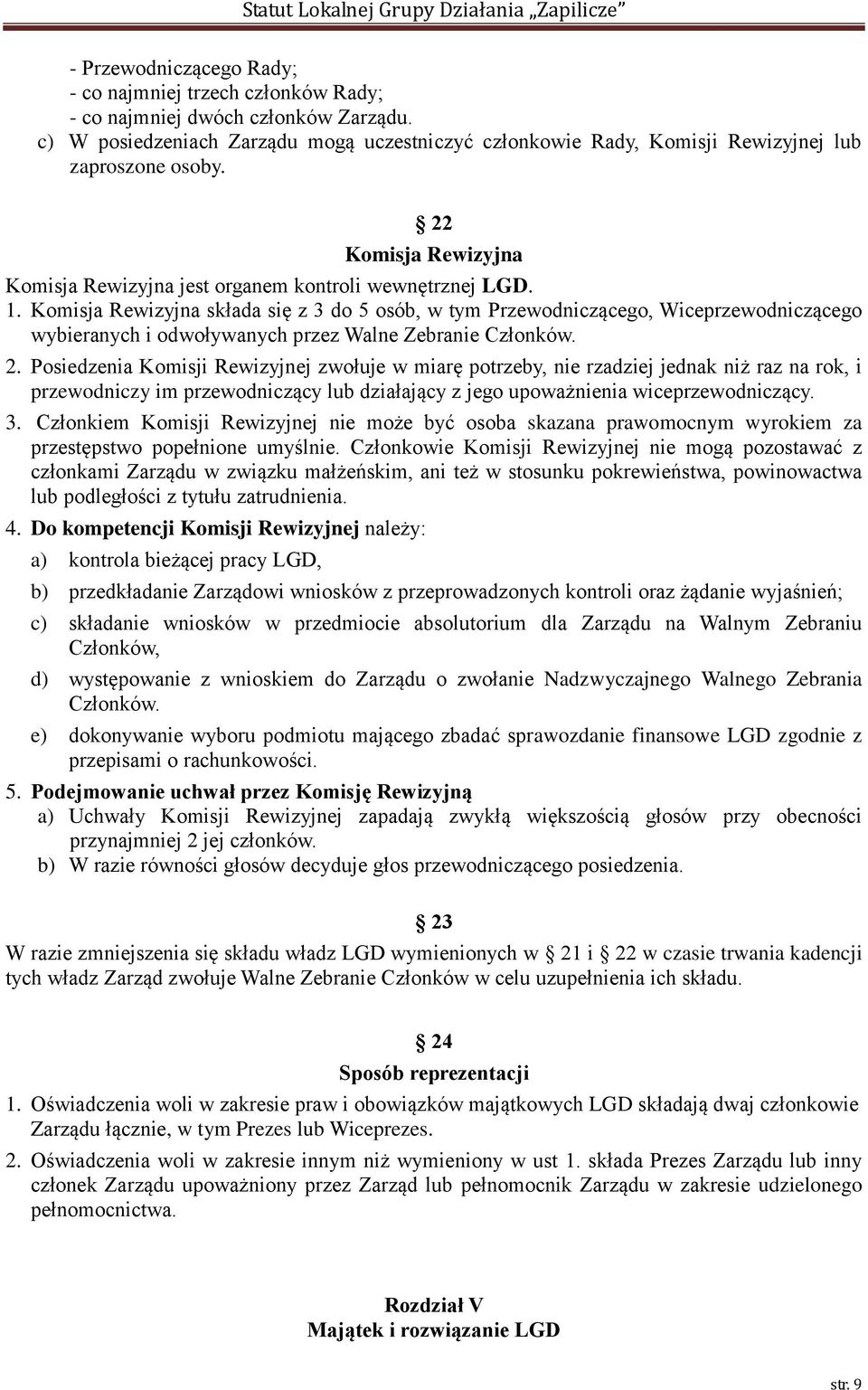 Komisja Rewizyjna składa się z 3 do 5 osób, w tym Przewodniczącego, Wiceprzewodniczącego wybieranych i odwoływanych przez Walne Zebranie Członków. 2.