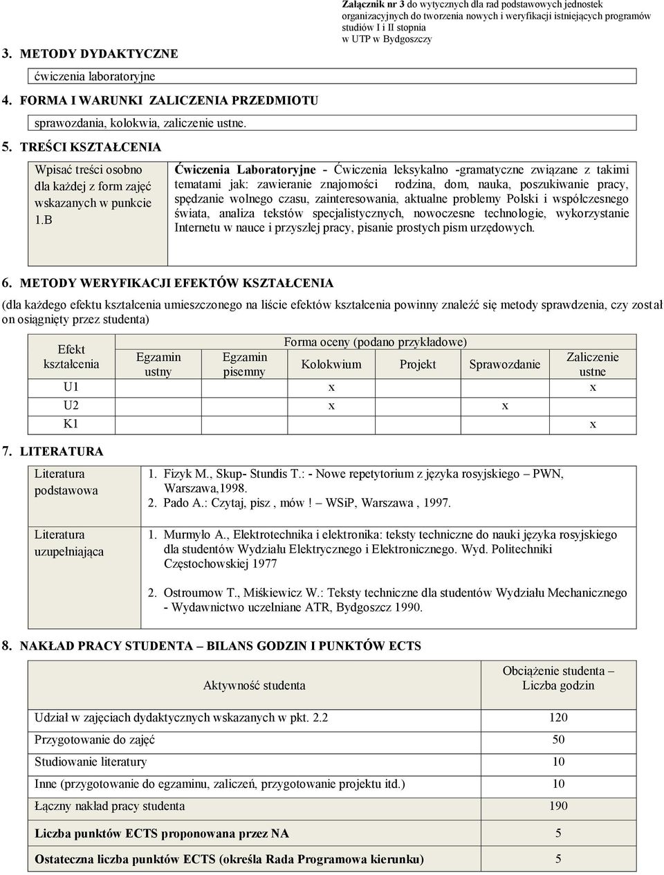 B Załącznik nr 3 do wytycznych dla rad podstawowych jednostek organizacyjnych do tworzenia nowych i weryfikacji istniejących programów studiów I i II stopnia w UTP w Bydgoszczy Ćwiczenia