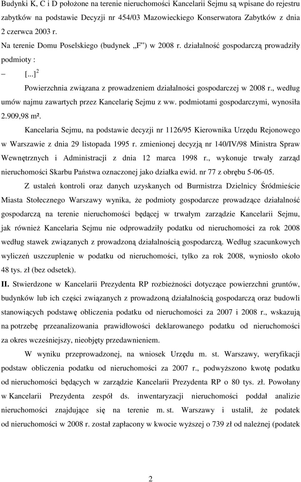 , według umów najmu zawartych przez Kancelarię Sejmu z ww. podmiotami gospodarczymi, wynosiła 2.909,98 m².