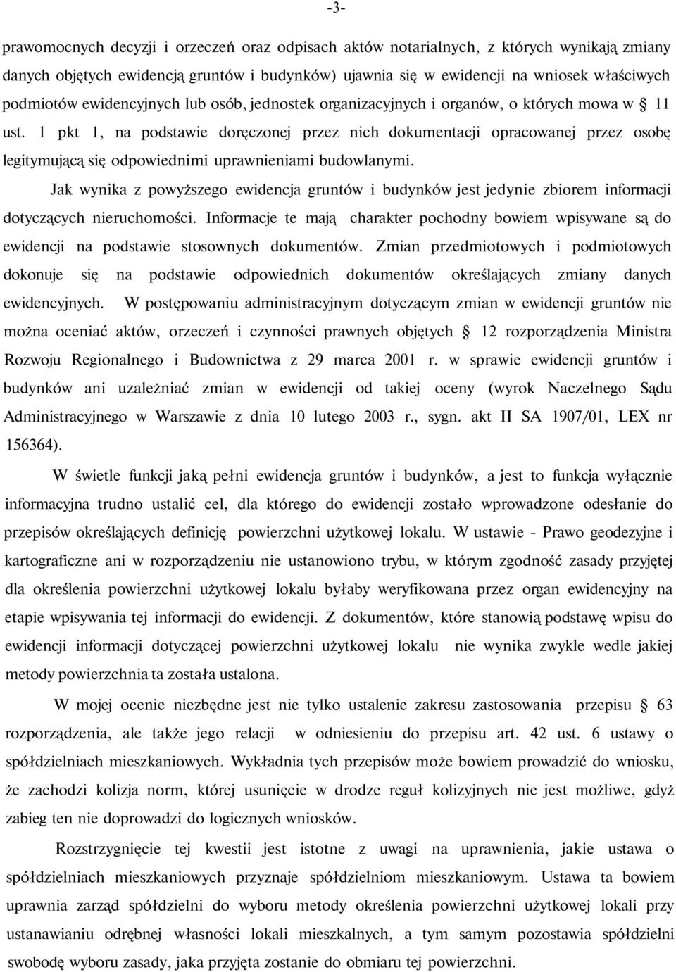 1 pkt 1, na podstawie doręczonej przez nich dokumentacji opracowanej przez osobę legitymującą się odpowiednimi uprawnieniami budowlanymi.