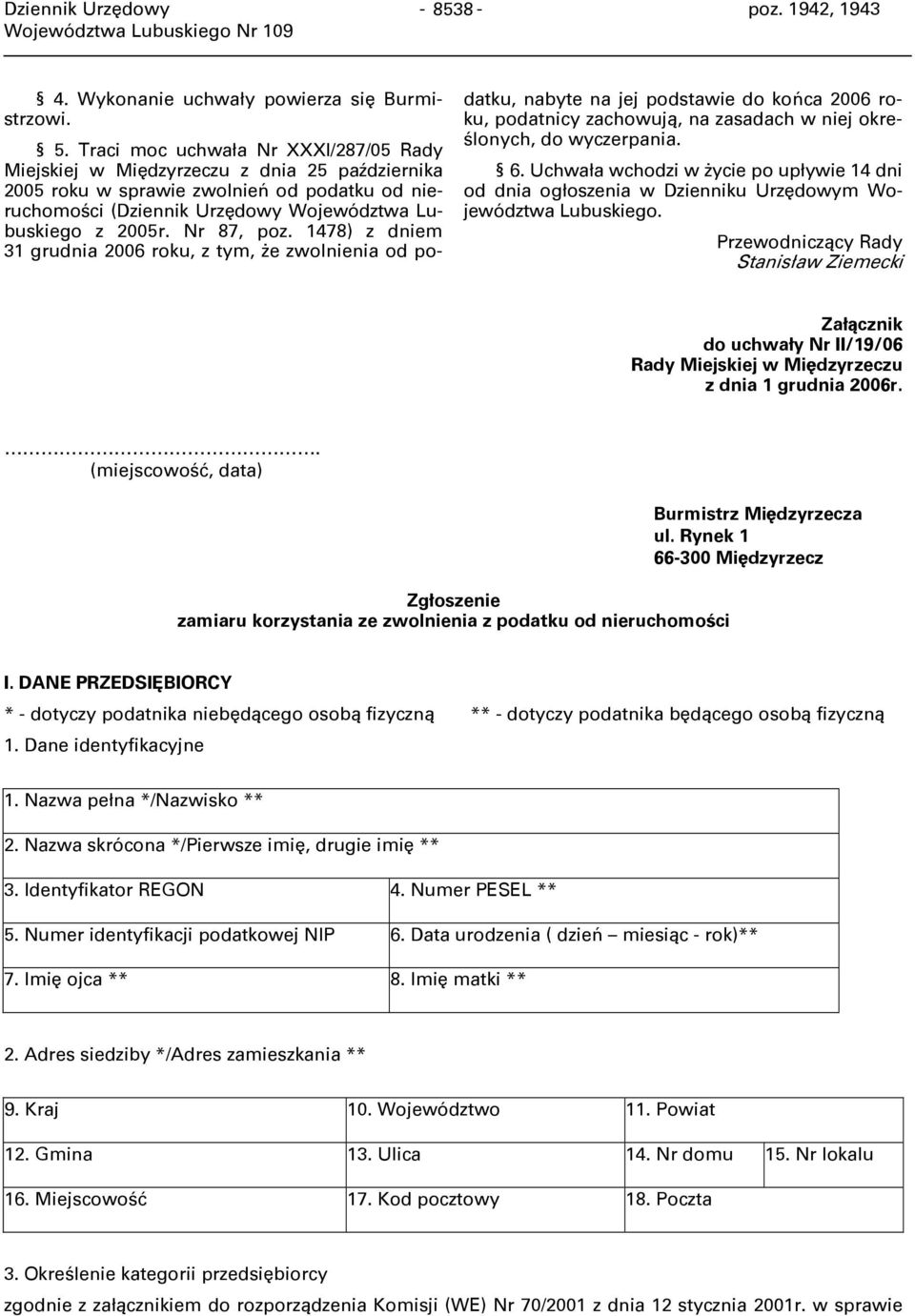 Nr 87, poz. 1478) z dniem 31 grudnia 2006 roku, z tym, że zwolnienia od podatku, nabyte na jej podstawie do końca 2006 roku, podatnicy zachowują, na zasadach w niej określonych, do wyczerpania. 6.