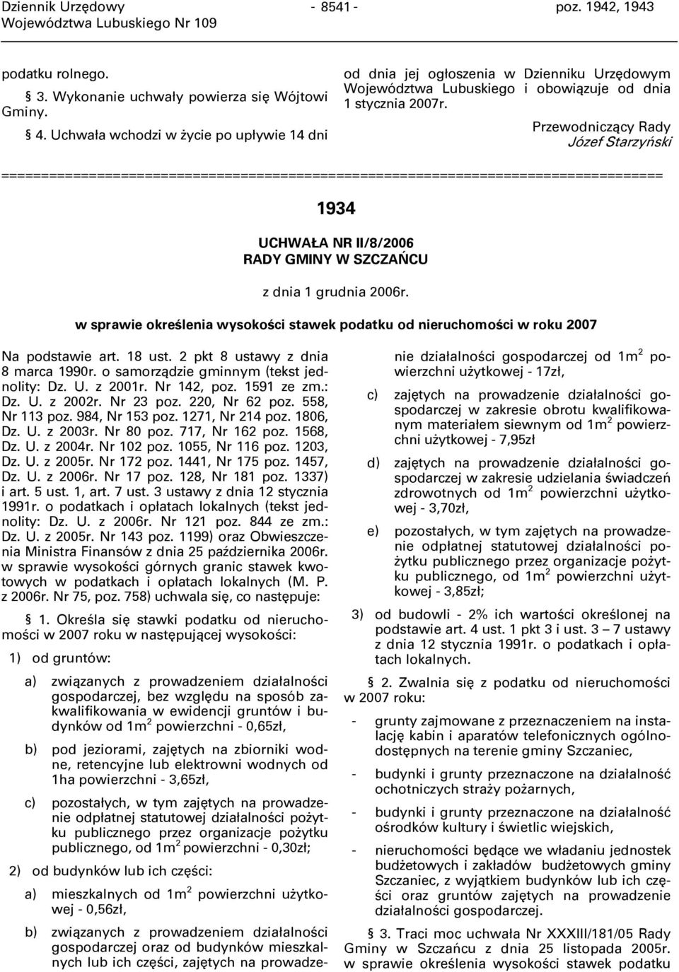 Józef Starzyński 1934 UCHWAŁA NR II/8/2006 RADY GMINY W SZCZAŃCU w sprawie określenia wysokości stawek podatku od nieruchomości w roku 2007 8 marca 1990r. o samorządzie gminnym (tekst jednolity: Dz.
