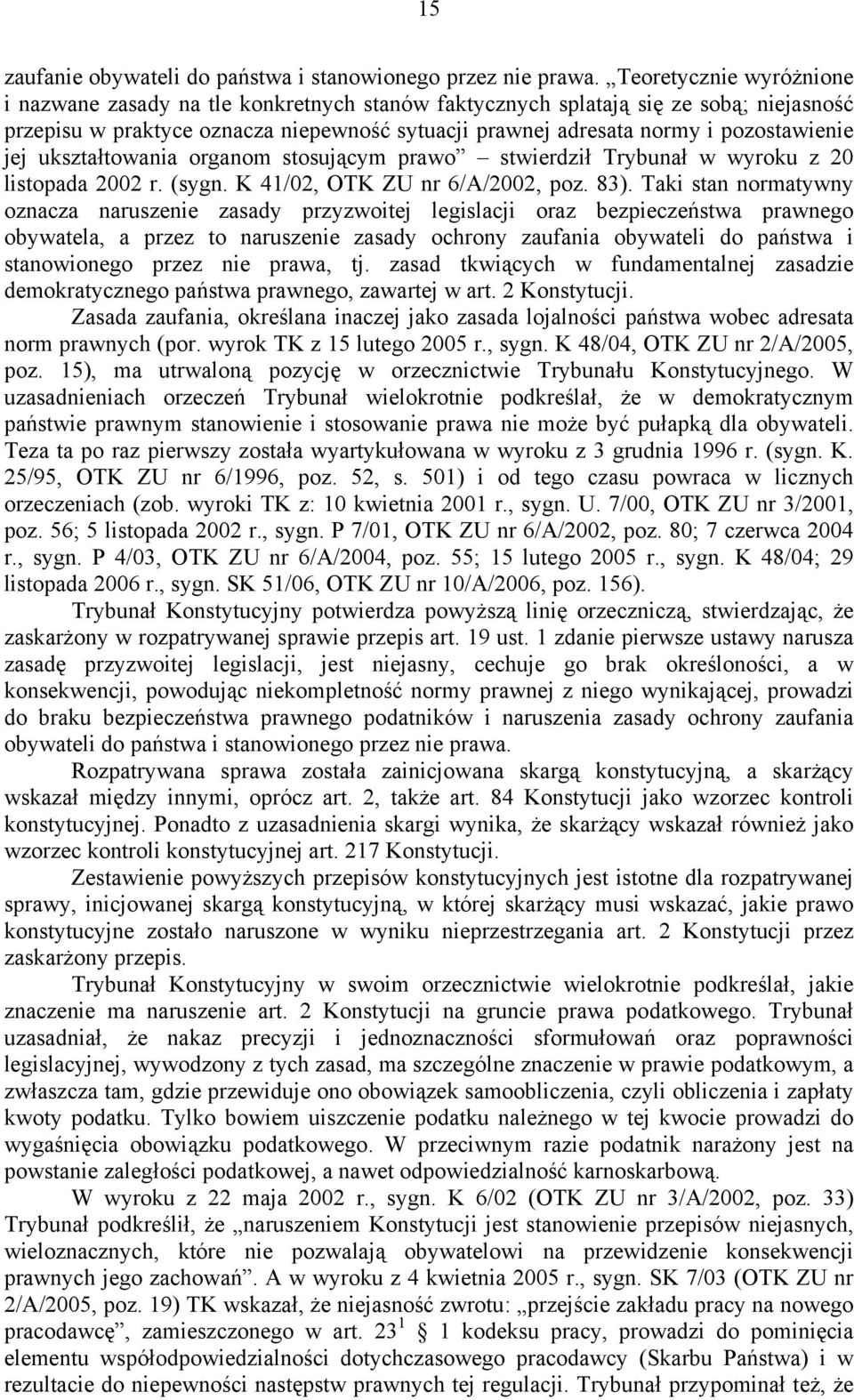 jej ukształtowania organom stosującym prawo stwierdził Trybunał w wyroku z 20 listopada 2002 r. (sygn. K 41/02, OTK ZU nr 6/A/2002, poz. 83).