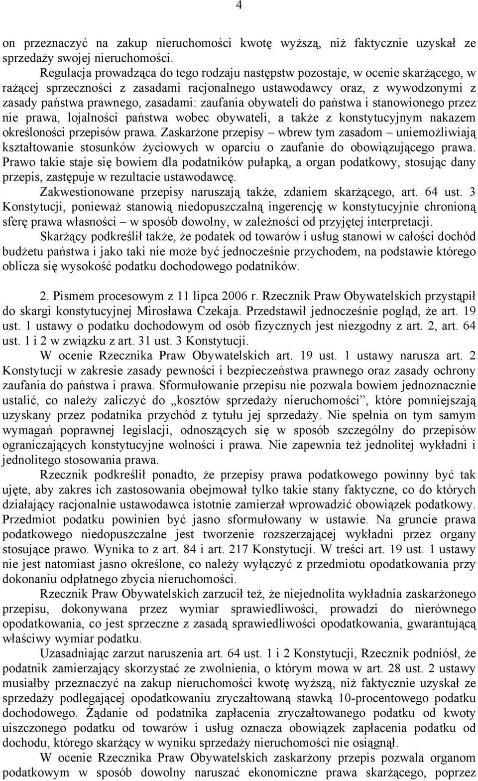 zaufania obywateli do państwa i stanowionego przez nie prawa, lojalności państwa wobec obywateli, a także z konstytucyjnym nakazem określoności przepisów prawa.