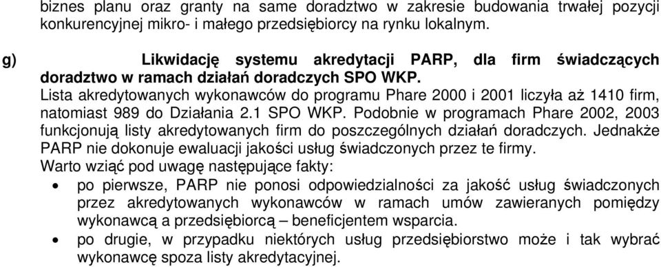 Lista akredytowanych wykonawców do programu Phare 2000 i 2001 liczyła aż 1410 firm, natomiast 989 do Działania 2.1 SPO WKP.