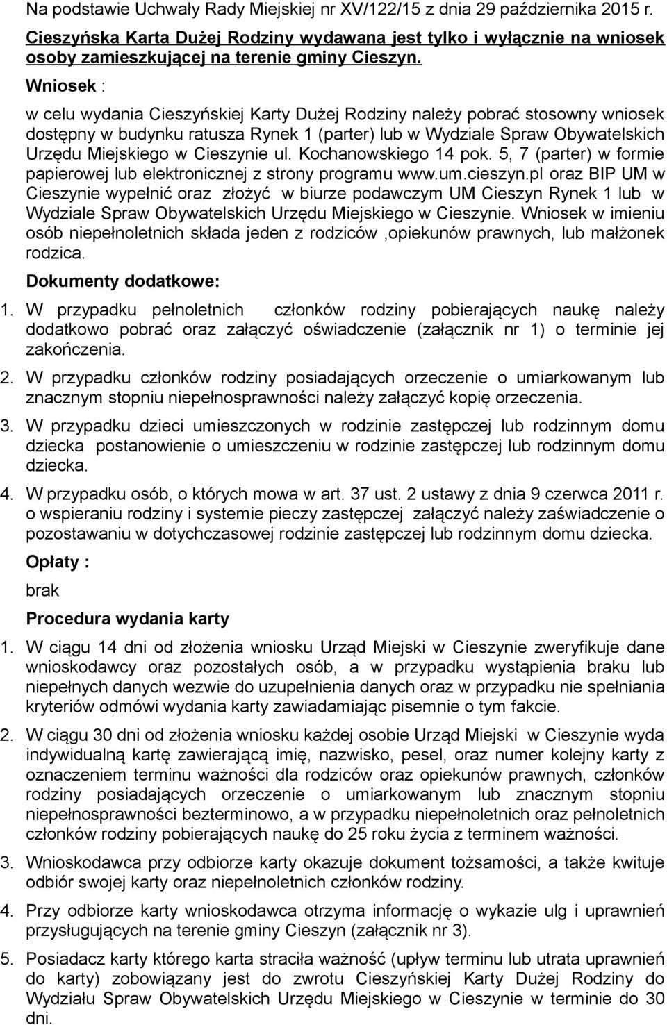 ul. Kochanowskiego 14 pok. 5, 7 (parter) w formie papierowej lub elektronicznej z strony programu www.um.cieszyn.