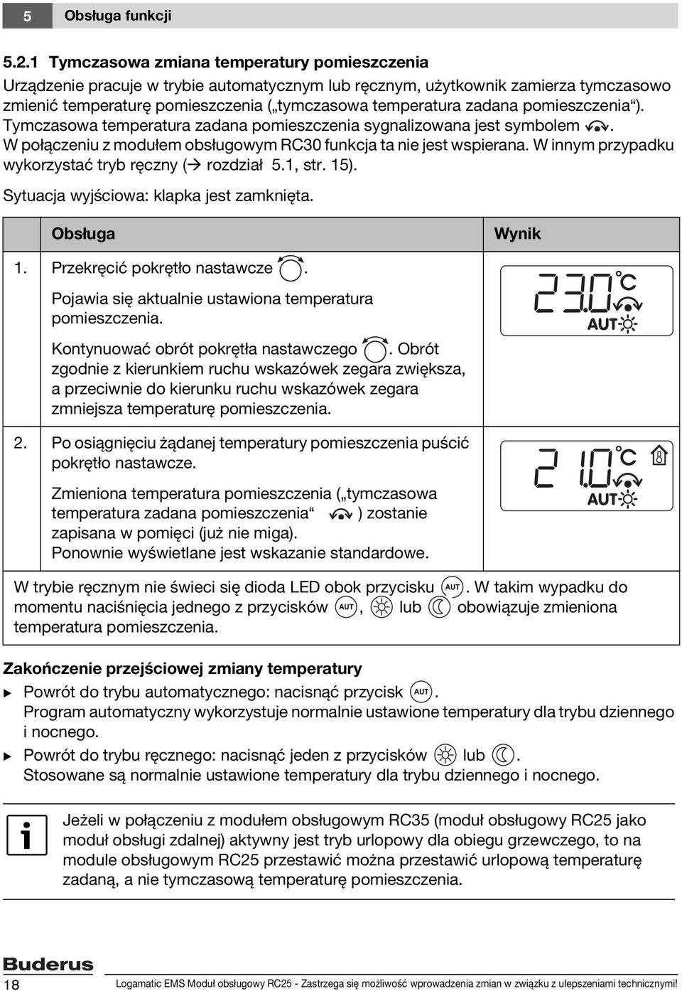 pomieszczenia ). Tymczasowa temperatura zadana pomieszczenia sygnalizowana jest symbolem. W połączeniu z modułem obsługowym RC30 funkcja ta nie jest wspierana.