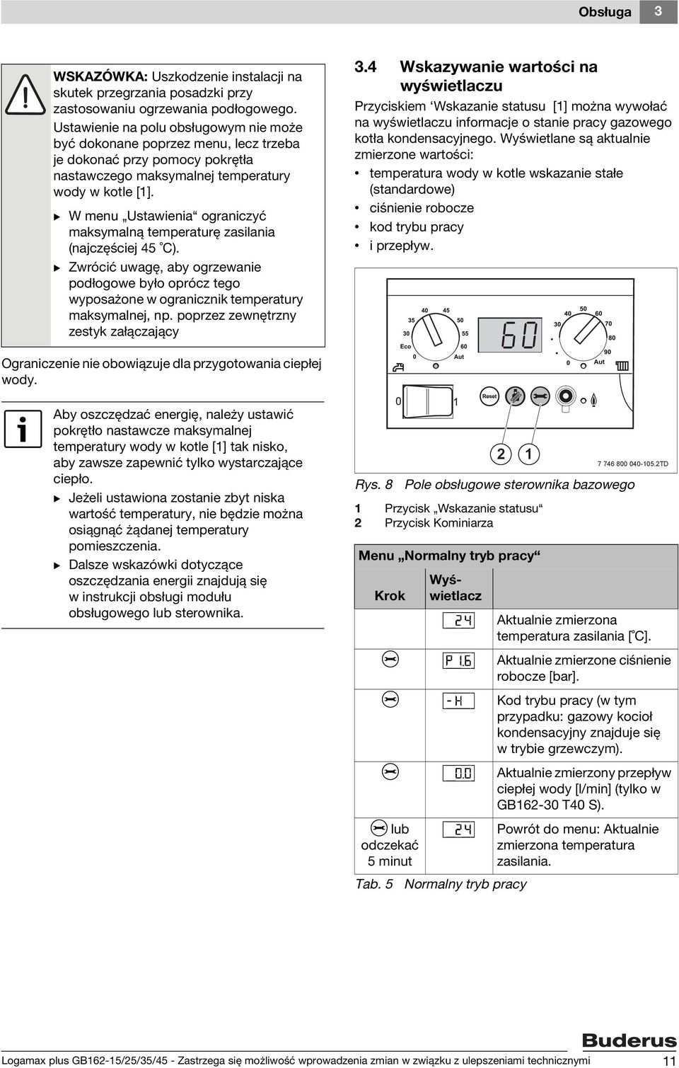 B W menu Ustawienia ograniczyć maksymalną temperaturę zasilania (najczęściej 45 C). B Zwrócić uwagę, aby ogrzewanie podłogowe było oprócz tego wyposażone w ogranicznik temperatury maksymalnej, np.