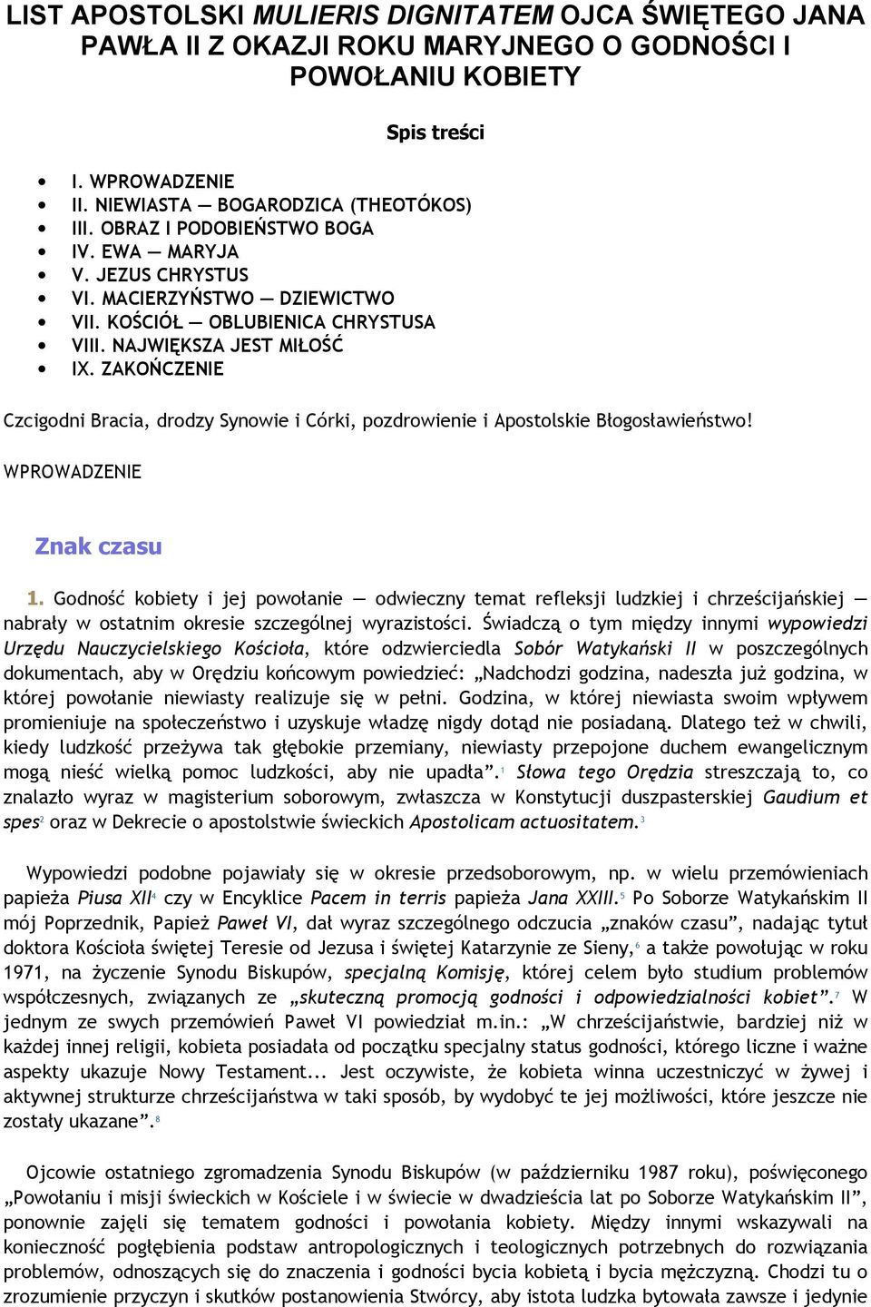 ZAKOŃCZENIE Czcigodni Bracia, drodzy Synowie i Córki, pozdrowienie i Apostolskie Błogosławieństwo! WPROWADZENIE Znak czasu 1.