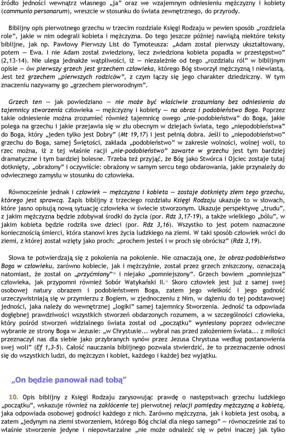 Do tego jeszcze później nawiąŝą niektóre teksty biblijne, jak np. Pawłowy Pierwszy List do Tymoteusza: Adam został pierwszy ukształtowany, potem Ewa.
