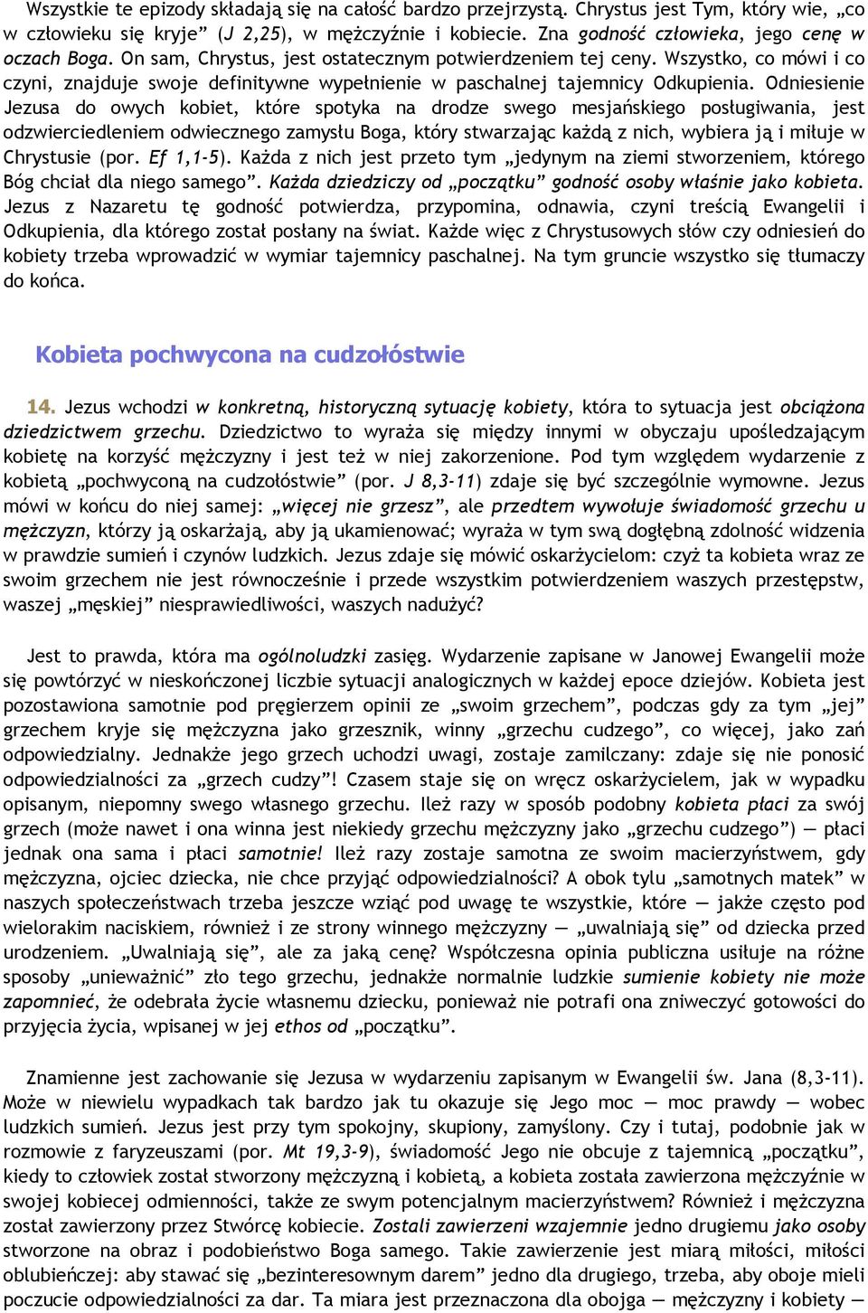 Wszystko, co mówi i co czyni, znajduje swoje definitywne wypełnienie w paschalnej tajemnicy Odkupienia.