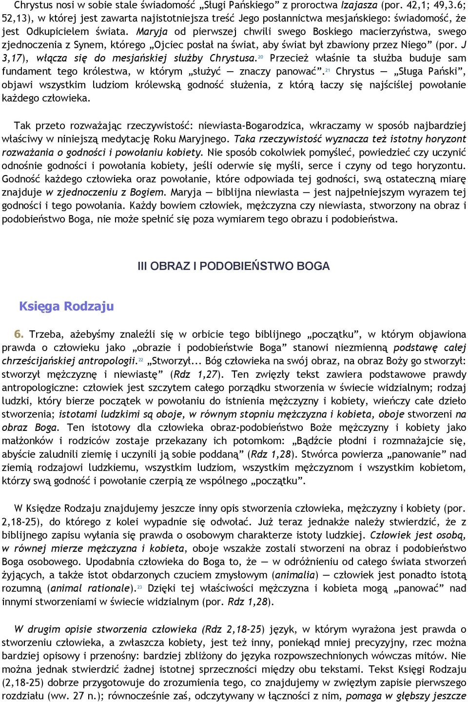 Maryja od pierwszej chwili swego Boskiego macierzyństwa, swego zjednoczenia z Synem, którego Ojciec posłał na świat, aby świat był zbawiony przez Niego (por.