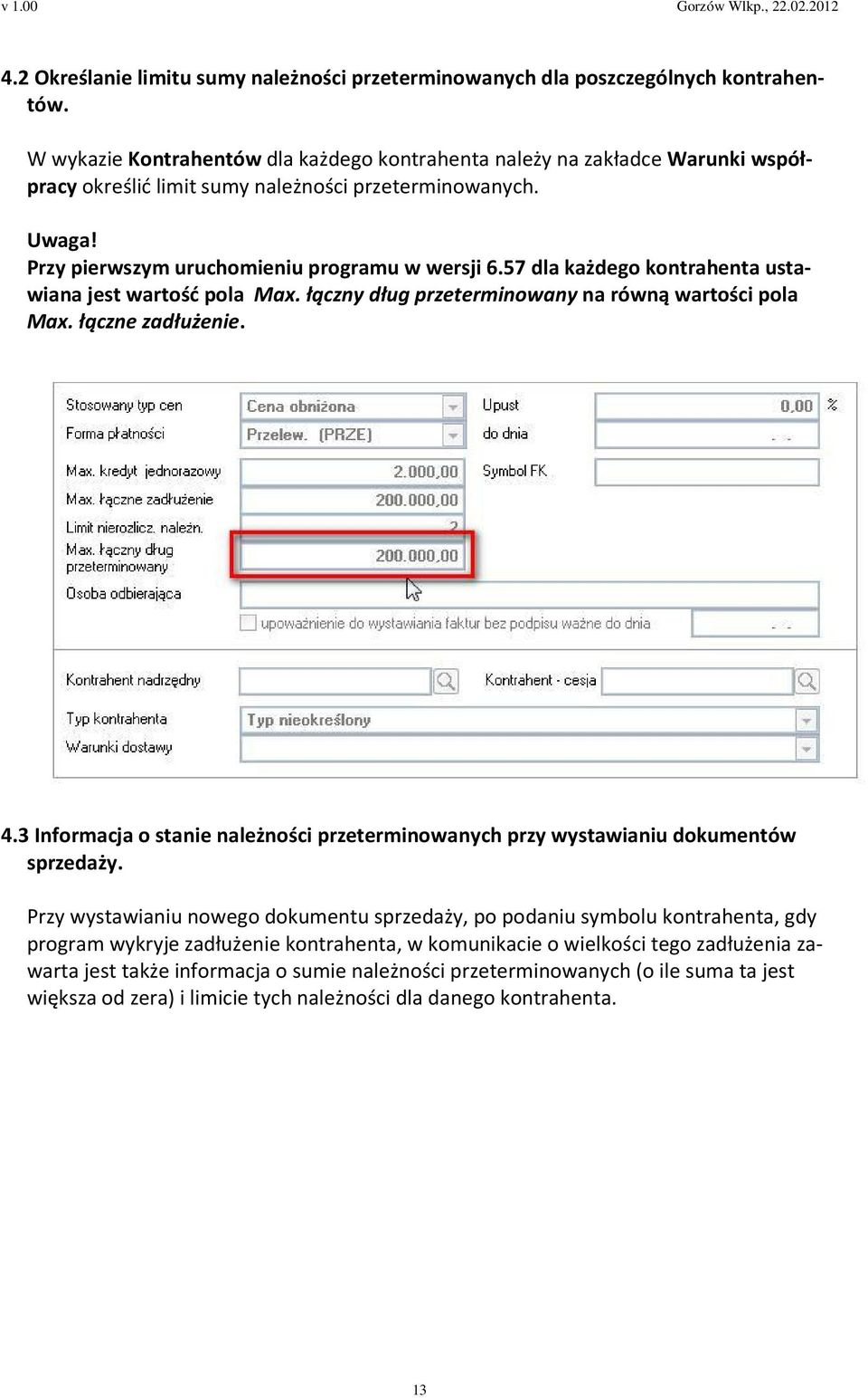 57 dla każdego kontrahenta ustawiana jest wartość pola Max. łączny dług przeterminowany na równą wartości pola Max. łączne zadłużenie. 4.