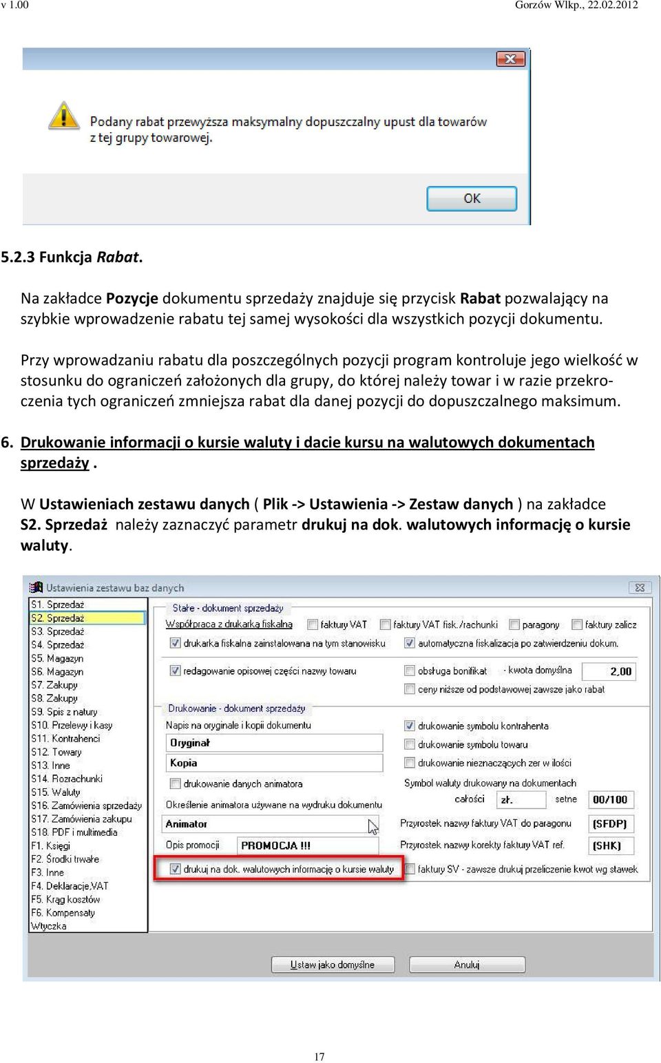 Przy wprowadzaniu rabatu dla poszczególnych pozycji program kontroluje jego wielkość w stosunku do ograniczeń założonych dla grupy, do której należy towar i w razie